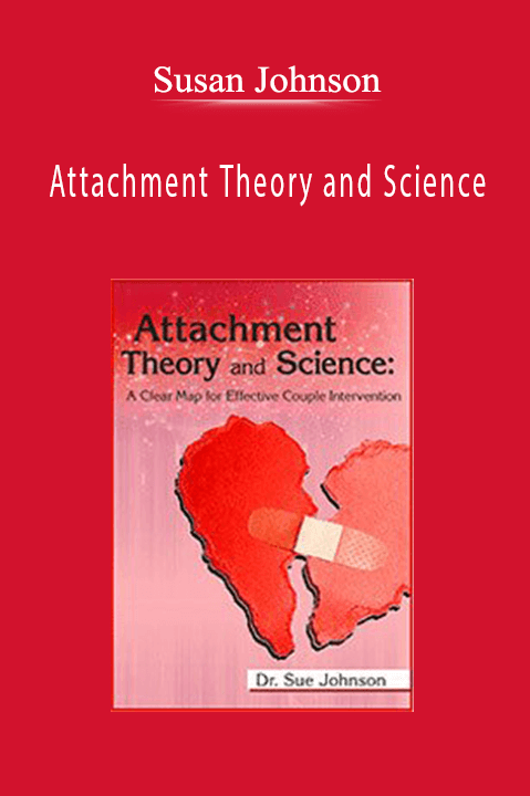 Susan Johnson - Attachment Theory and Science A Clear Map for Effective Couple Intervention with Dr. Sue Johnson Susan Johnson - Attachment Theory and Science A Clear Map for Effective Couple Intervention with Dr. Sue Johnson