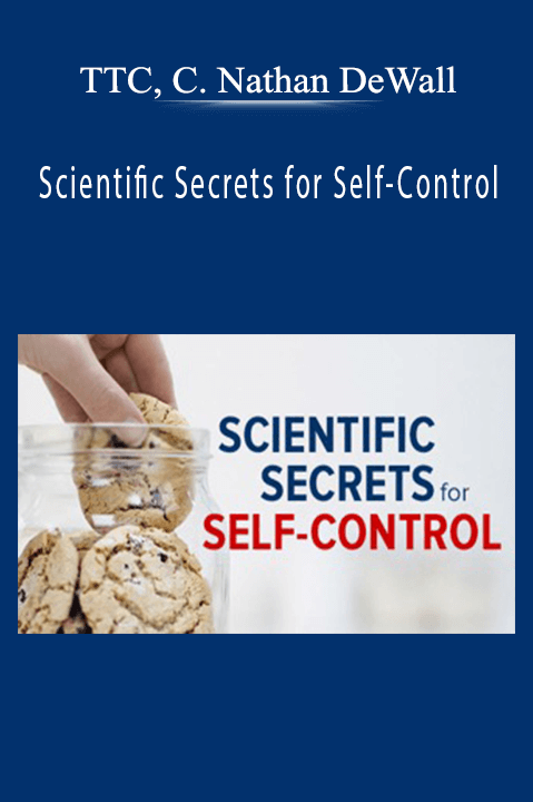 TTC, C. Nathan DeWall - Scientific Secrets for Self-Control