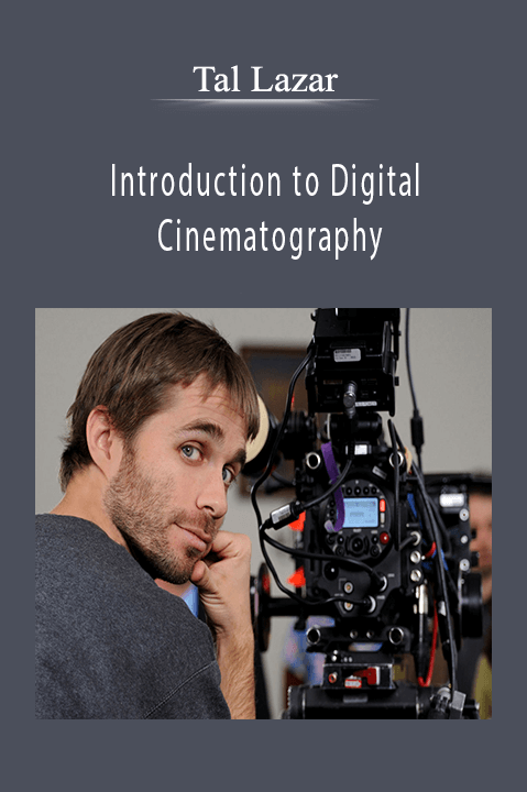 Tal Lazar - Introduction to Digital Cinematography