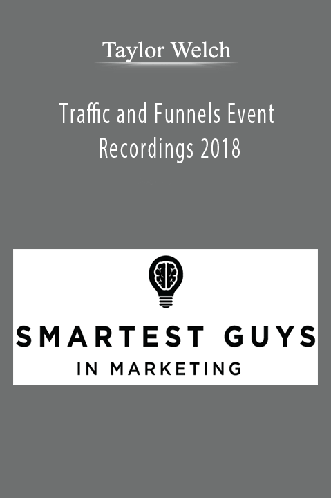 Taylor Welch - Traffic and Funnels Event Recordings 2018