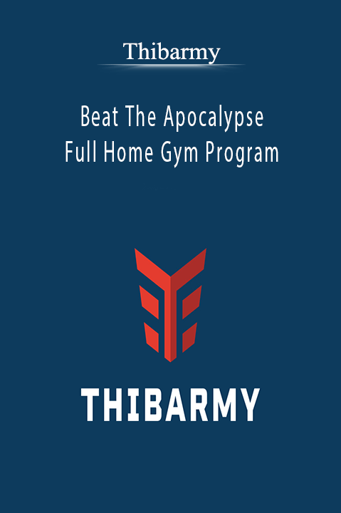Thibarmy - Beat The Apocalypse - Full Home Gym Program. Thibarmy - Beat The Apocalypse - Full Home Gym Program.