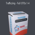 Trafficzing - Full OTOs 1-4
