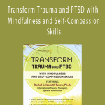 Transform Trauma and PTSD with Mindfulness and Self-Compassion Skills - Rachel Goldsmith Turow