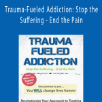 Trauma-Fueled Addiction Stop the Suffering - End the Pain - LaChelle Barnett