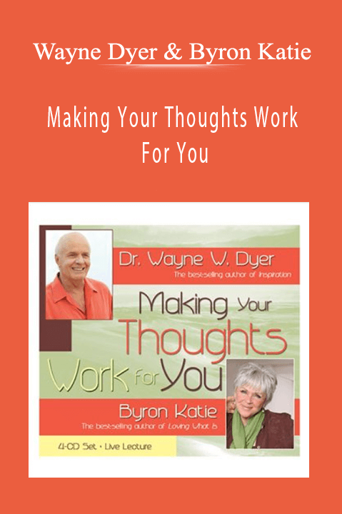 Wayne Dyer & Byron Katie - Making Your Thoughts Work For You