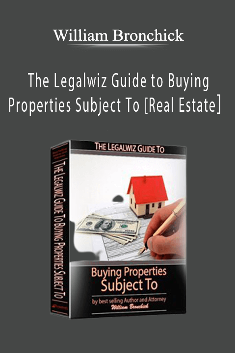 William Bronchick - The Legalwiz Guide to Buying Properties Subject To [Real Estate］