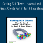 AWAI - Getting B2B Clients - How to Land Great Clients Fast in Just 6 Easy Steps
