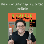 Adam Traum - Ukulele for Guitar Players 2. Beyond the Basics