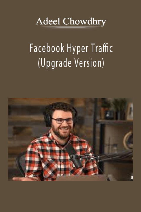 Adeel Chowdhry - Facebook Hyper Traffic (Upgrade Version).