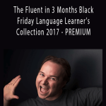 Benny Lewis - The Fluent in 3 Months Black Friday Language Learner’s Collection 2017 - PREMIUM.