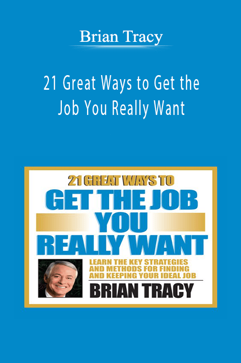 Brian Tracy - 21 Great Ways to Get the Job You Really Want.