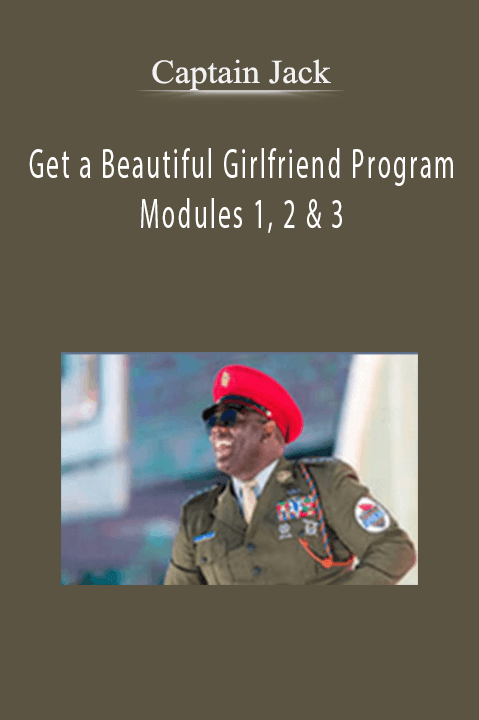 Captain Jack – Get a Beautiful Girlfriend Program Modules 1, 2 & 3