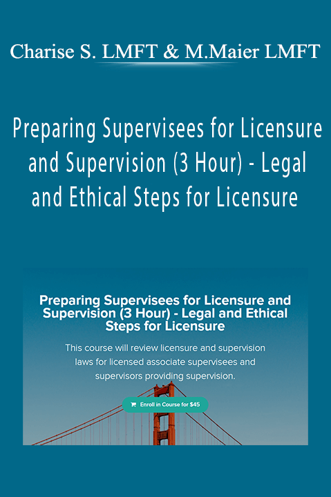 Charise Schwertfeger LMFT & Minon Maier LMFT - Preparing Supervisees for Licensure and Supervision (3 Hour) - Legal and Ethical Steps for Licensure