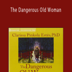 Clarissa Pinkola Estés - The Dangerous Old Woman