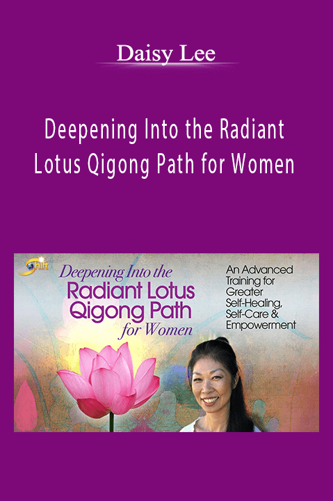 Daisy Lee - Deepening Into the Radiant Lotus Qigong Path for Women