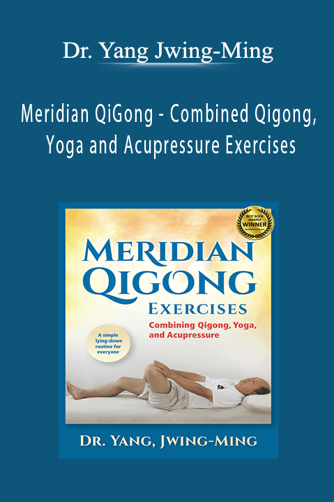 Dr. Yang Jwing-Ming - Meridian QiGong - Combined Qigong, Yoga and Acupressure Exercises