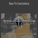 Ecom Titans - Keys To Consistency.