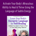 Ellen Meredith - Activate Your Body’s Miraculous Ability to Heal & Thrive Using the Language of Subtle Energy