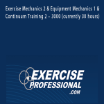 Exercise Professional – Exercise Mechanics 2 & Equipment Mechanics 1 & Continuum Training 2 – 3000 (currently 30 hours)