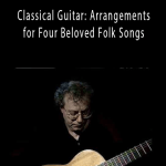 Frederic Hand - Classical Guitar Arrangements for Four Beloved Folk Songs.