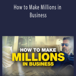 How to Make Millions in Business - Grant Cardone