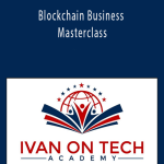 Ivan On Tech Academy - Blockchain Business Masterclass