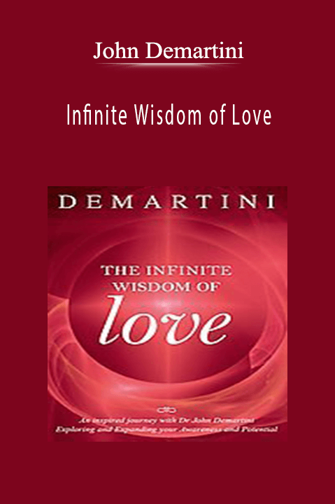 John Demartini - Infinite Wisdom of Love.