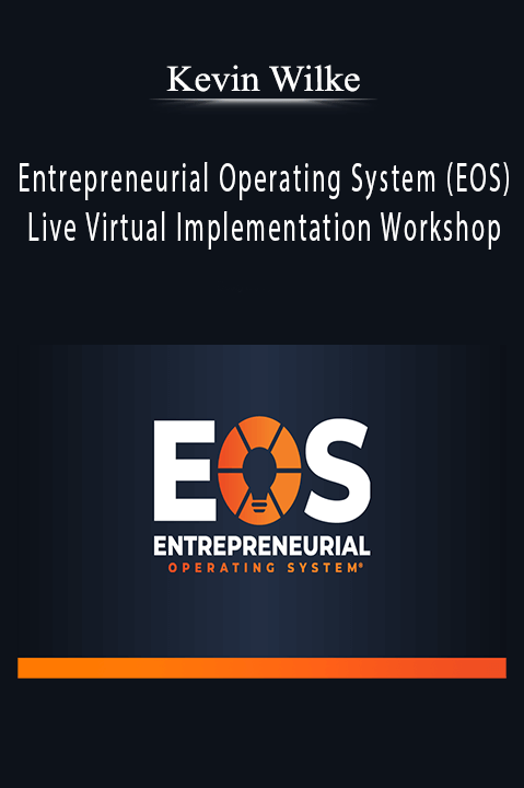 Kevin Wilke - Entrepreneurial Operating System (EOS) Live Virtual Implementation Workshop. Kevin Wilke - Entrepreneurial Operating System (EOS) Live Virtual Implementation Workshop.