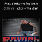 Lee Morrison - Primal Combatives Bare-Bones Skills and Tactics for the Street.