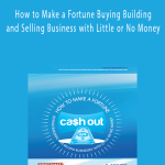 Mal Emery – How to Make a Fortune Buying Building and Selling Business with Little or No Money