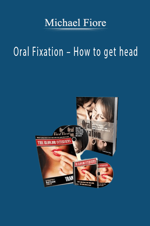 Michael Fiore – Oral Fixation – How to get head