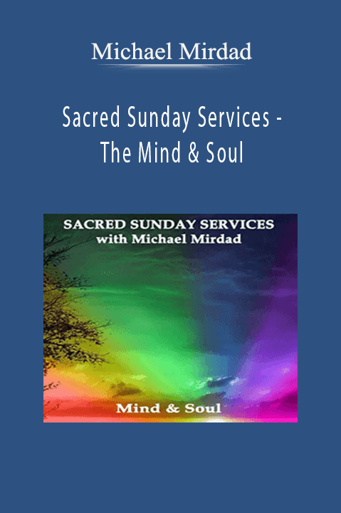 Michael Mirdad - Sacred Sunday Services - The Mind & Soul