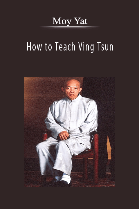 Moy Yat - How to Teach Ving Tsun