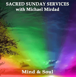 Michael Mirdad - Sacred Sunday Services - The Mind & Soul
