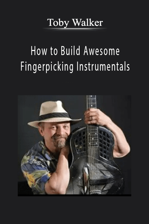 Toby Walker - How to Build Awesome Fingerpicking Instrumentals.Toby Walker - How to Build Awesome Fingerpicking Instrumentals.