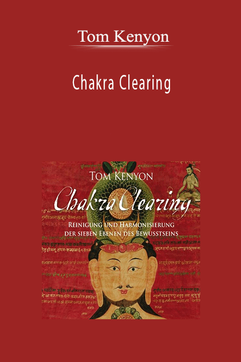 Tom Kenyon – Chakra Clearing