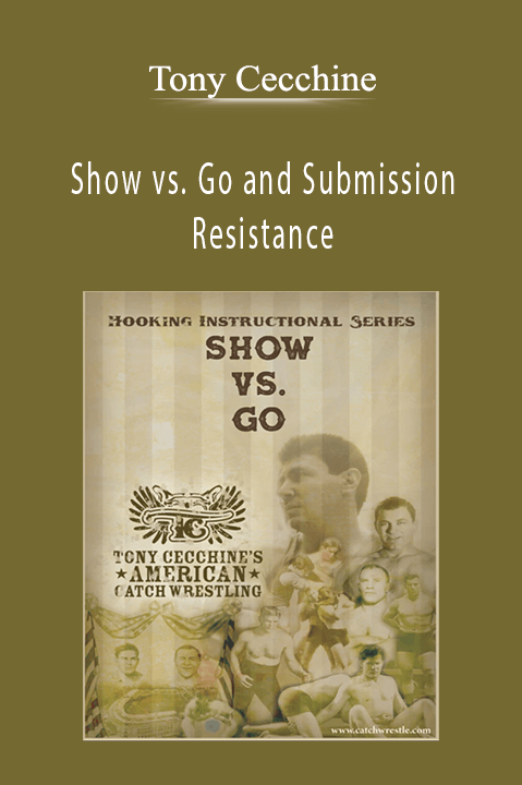 Tony Cecchine - Show vs. Go and Submission Resistance
