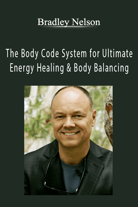 Bradley Nelson - The Body Code System for Ultimate Energy Healing & Body Balancing