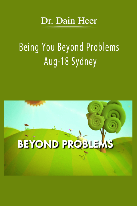 Dr. Dain Heer - Being You Beyond Problems Aug-18 Sydney