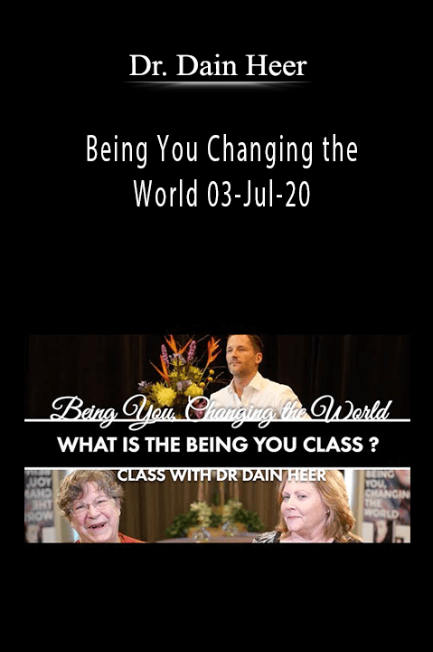 Dr. Dain Heer - Being You Changing the World 03-Jul-20