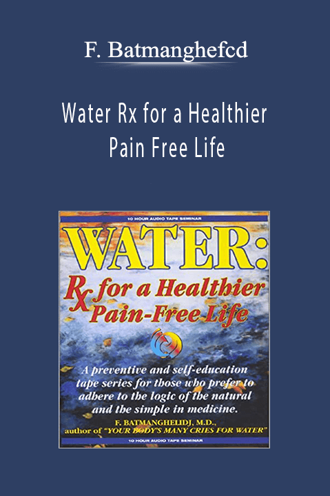 F. Batmanghefcd - Water Rx for a Healthier Pain Free Life