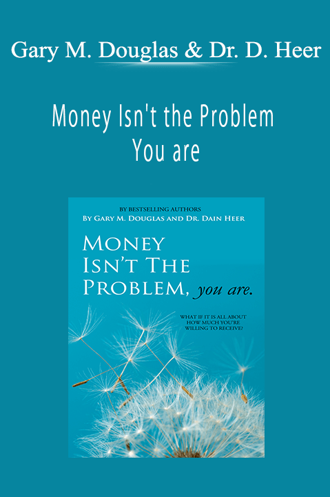 Gary M. Douglas & Dr. Dain Heer - Money Isn't the Problem You are