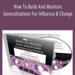 How To Build And Maintain Generalisations For Influence And Change.