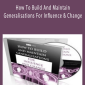 How To Build And Maintain Generalisations For Influence And Change.