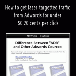 How to get laser targetted traffic from Adwords for under $0.20 cents per click