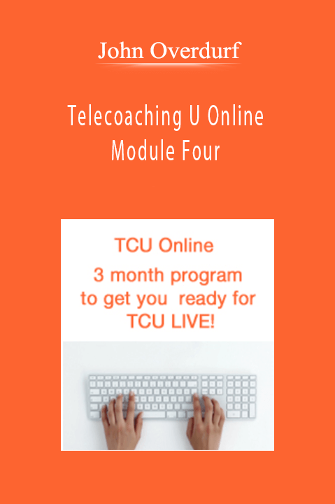 John Overdurf - Telecoaching U Online - Module Four