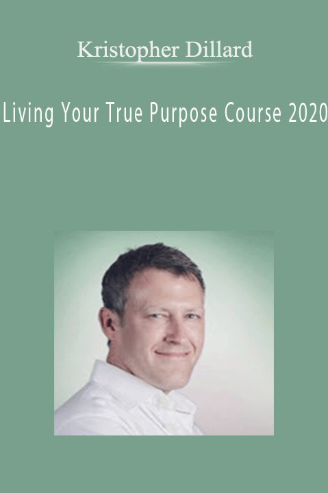 Kristopher Dillard - Living Your True Purpose Course 2020