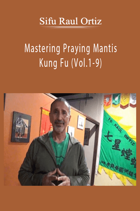 Mastering Praying Mantis Kung Fu (Vol.1-9) - Sifu Raul Ortiz.