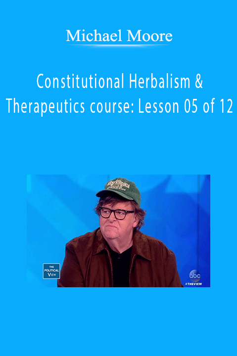 Michael Moore - Constitutional Herbalism & Therapeutics course: Lesson 05 of 12