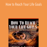 Peter J. Daniels-How to Reach Your Life Goals